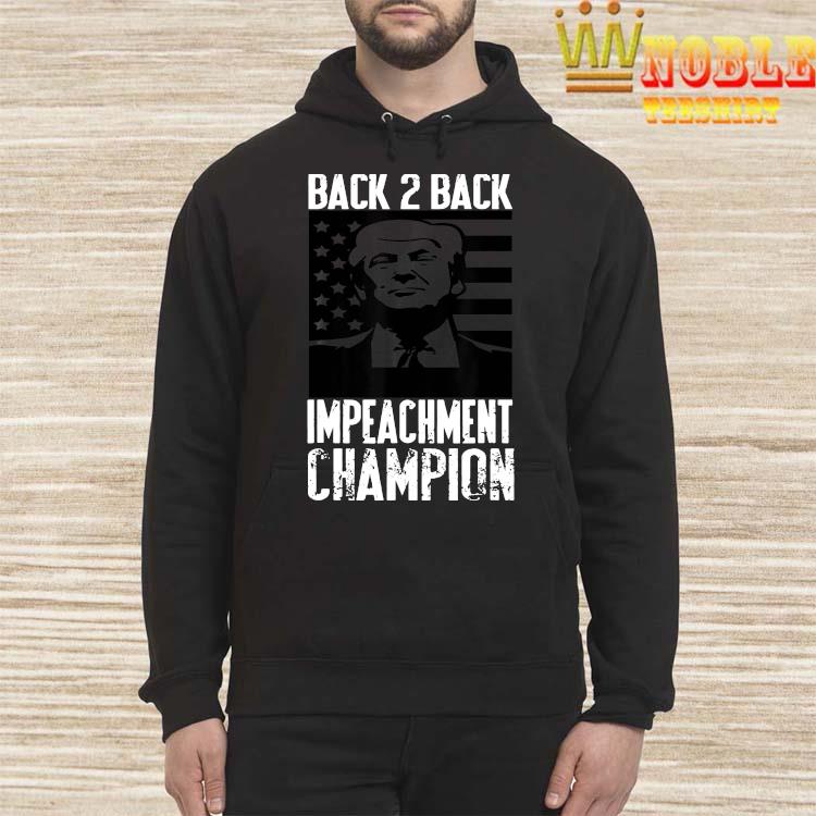 Trump Back 2 Back Impeachment Champ Shirt Hoodie Tank Top Sweater And Long Sleeve T Shirt