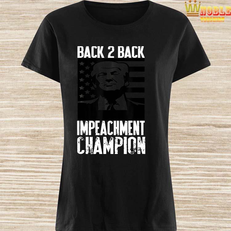 Trump Back 2 Back Impeachment Champ Shirt Hoodie Tank Top Sweater And Long Sleeve T Shirt