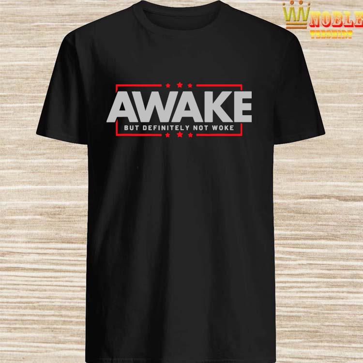 awake but not woke shirt