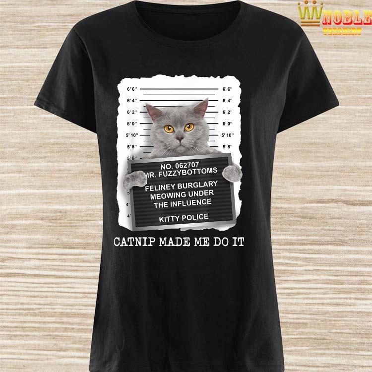 catnip made me do it shirt