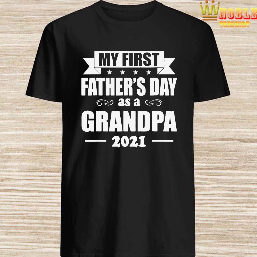 My First Father S Day As A Grandpa 2021 Shirt Hoodie Tank Top Sweater And Long Sleeve T Shirt