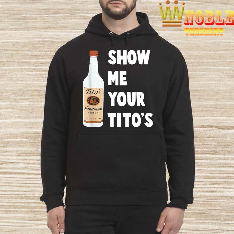 show me your titos sweatshirt