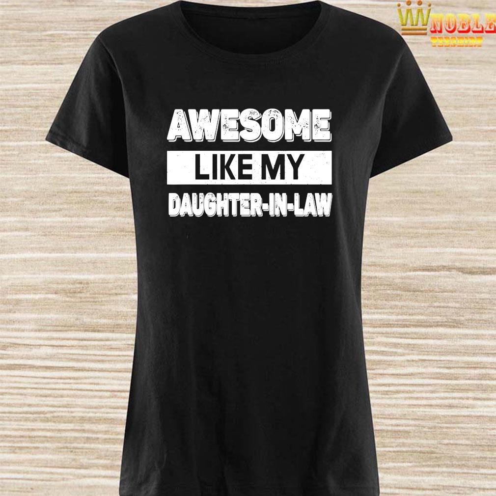 awesome like my daughter in law shirt