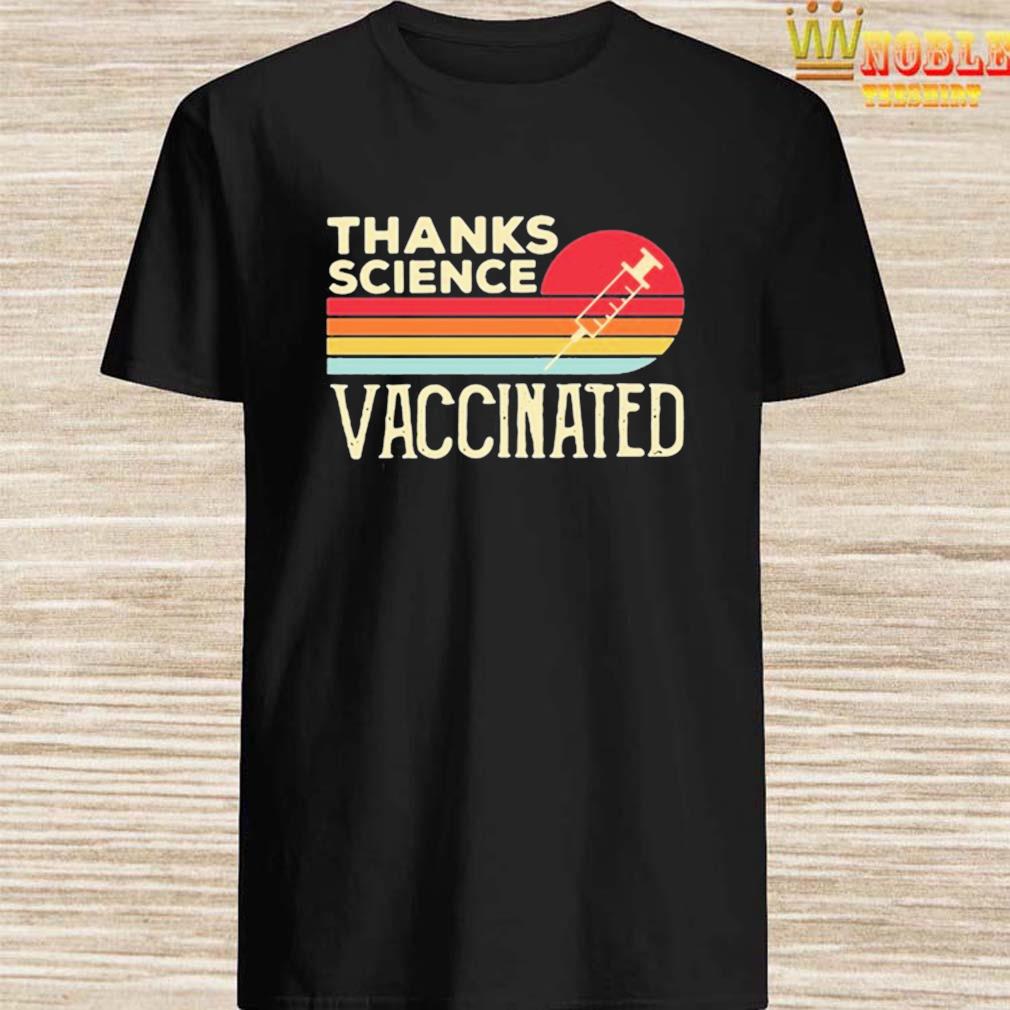 vaccinated thanks science t shirt