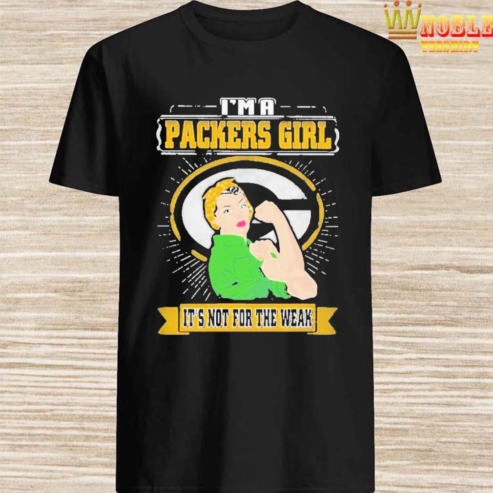 Strong girl I'm a Packers girl it's not for the wear shirt, hoodie, tank  top, sweater and long sleeve t-shirt