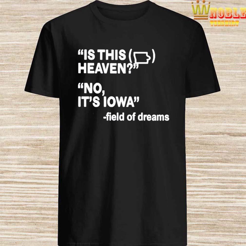 Is This Heaven No It's Iowa Field of Dreams T-Shirt