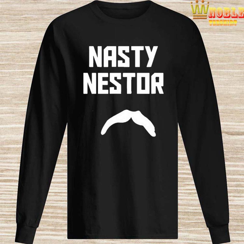 Nasty nestor shirt, hoodie, longsleeve, sweater