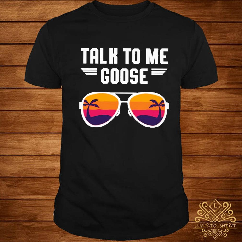 Top Gun talk to me goose shirt, hoodie, sweater and v-neck t-shirt