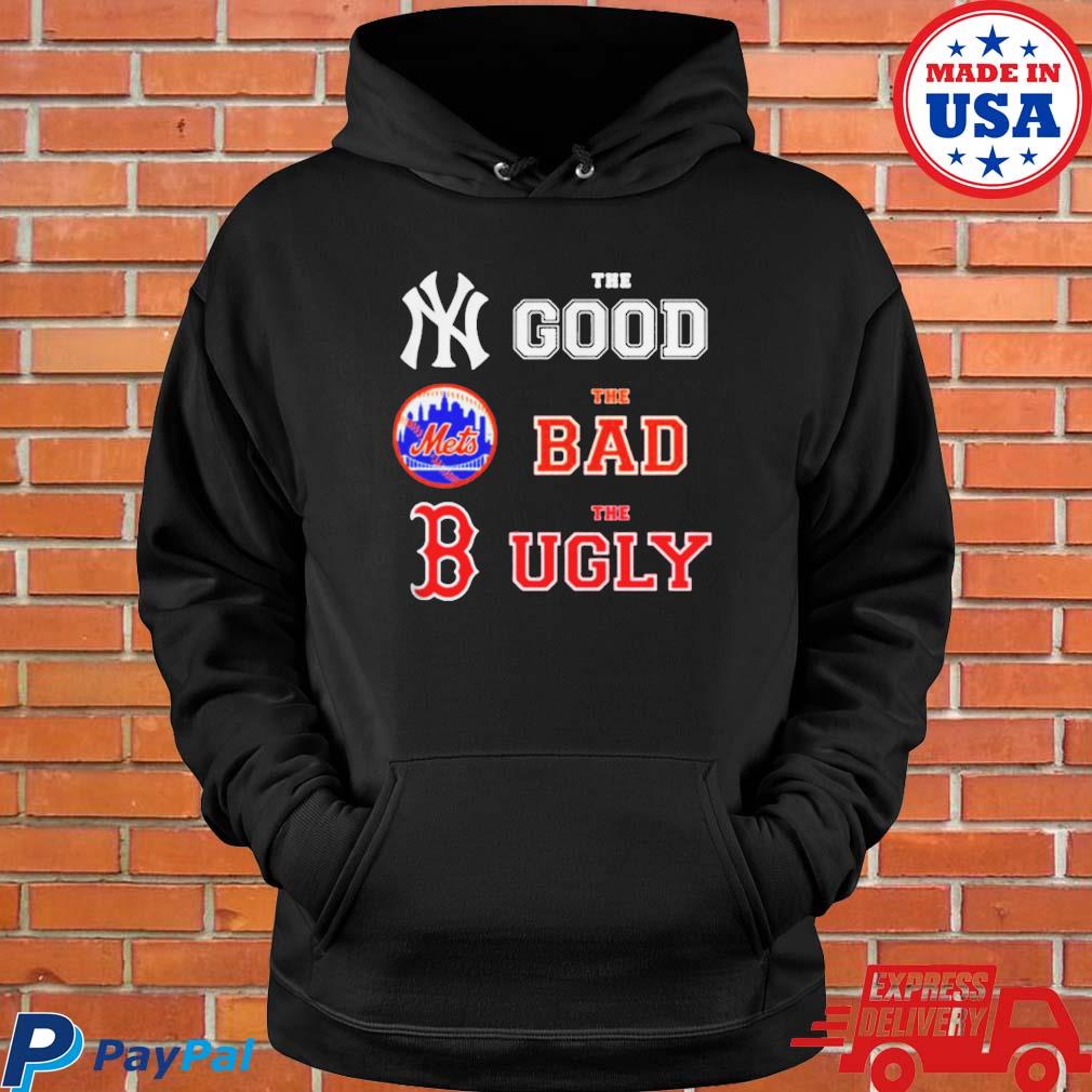 The good New York Yankees The Bad New York Mets The Ugly Boston Red Sox  shirt, hoodie, sweater, long sleeve and tank top