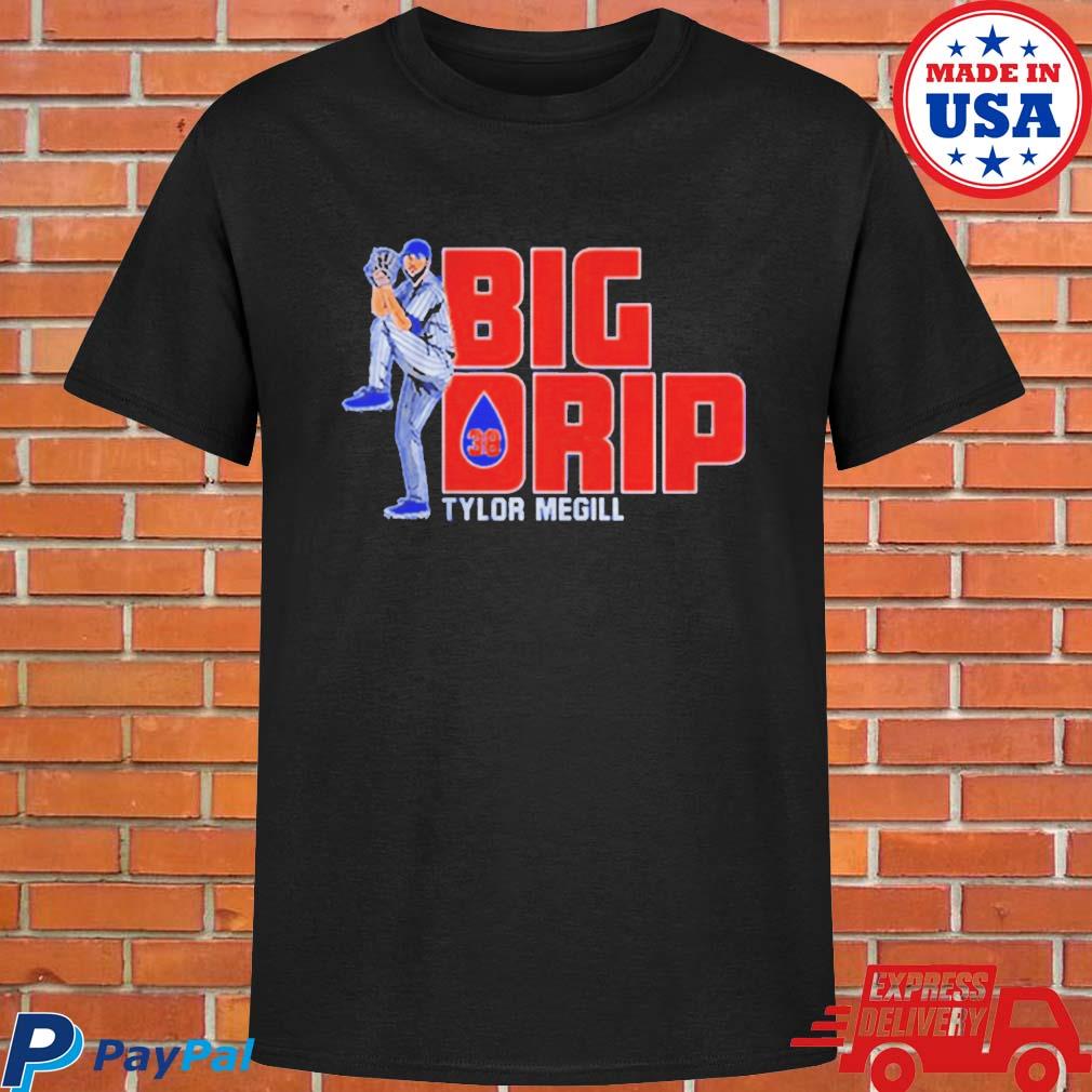 Tylor Megill Big Drip 2022 Shirt, hoodie, sweater, long sleeve and tank top