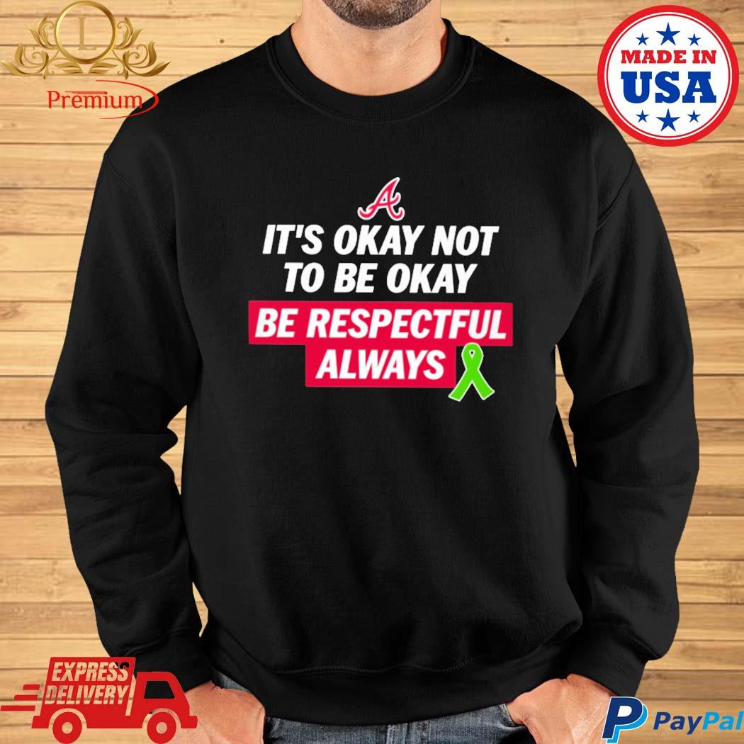 Austin Riley It's Okay Not To Be Okay Be Respectful Always Justin Toscano T- Shirt, hoodie, sweater, long sleeve and tank top