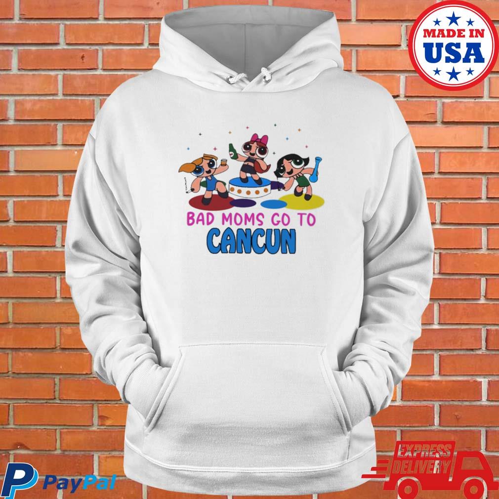 Official Bad moms go to cancun T-s Hoodie