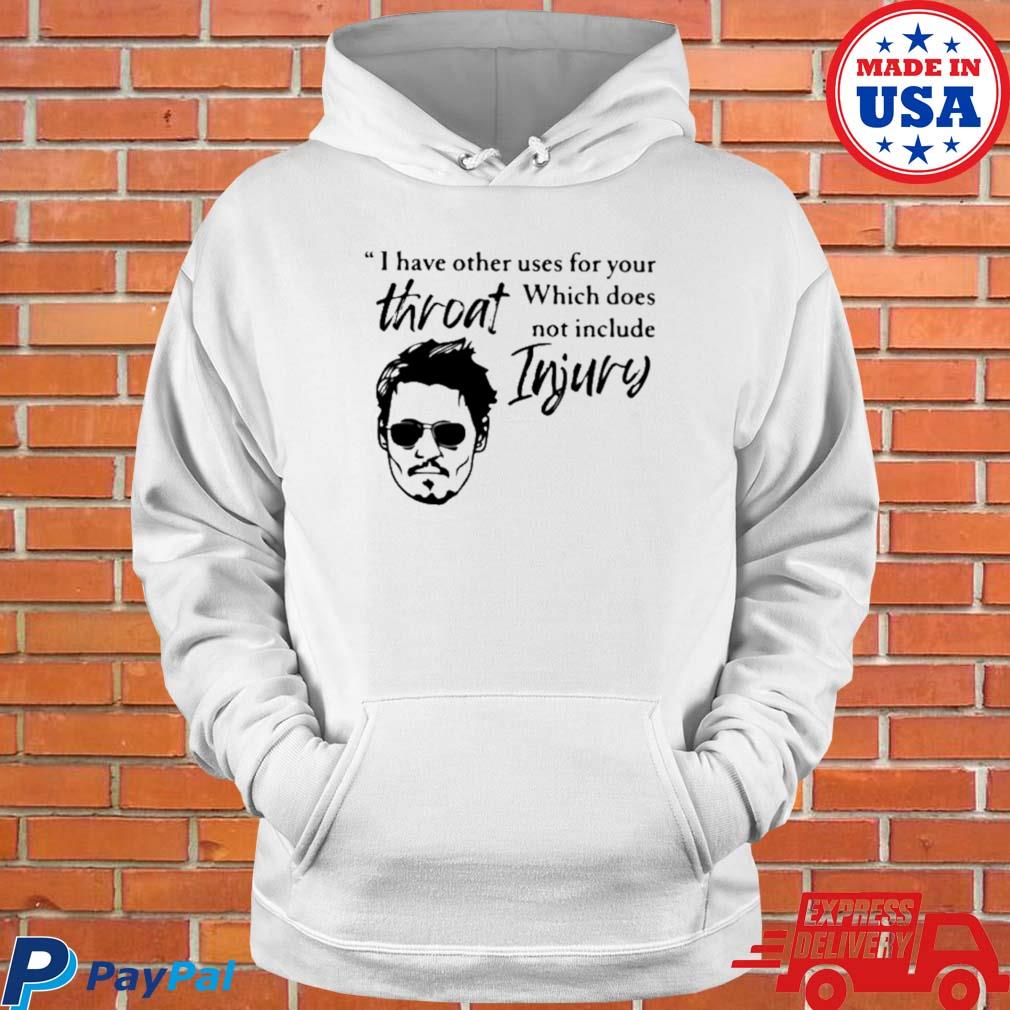 Official I have a other uses for your throat which does not include injury johnny depp T-s Hoodie