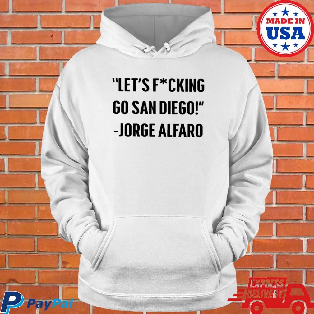 Jorge alfaro let's fucking go san diego shirt, hoodie, sweater, long sleeve  and tank top