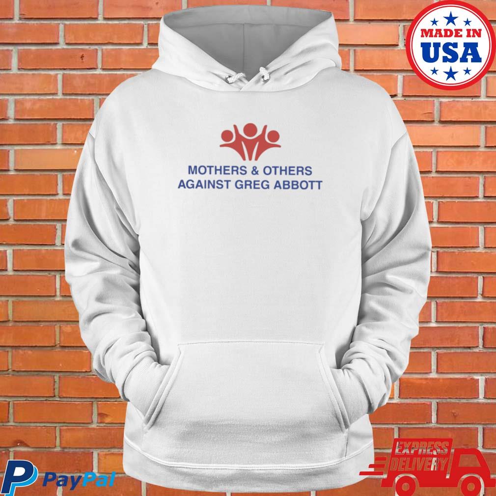 Official Mothers and others against greg abbott T-s Hoodie