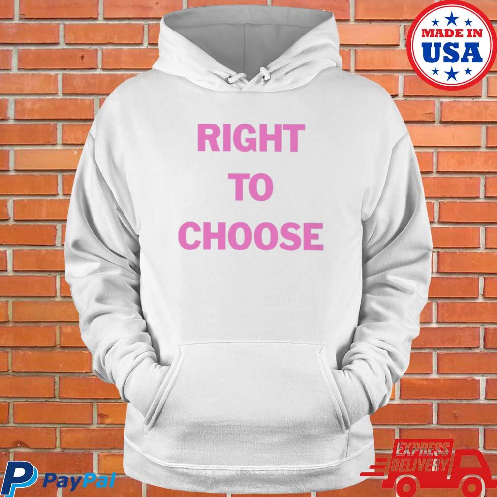 Official Right to choose T-s Hoodie