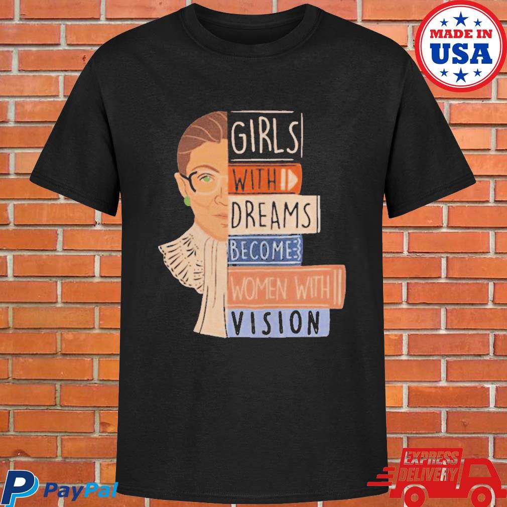 Official Ruth bader ginsburg girl with dreams become women with vision T-shirt