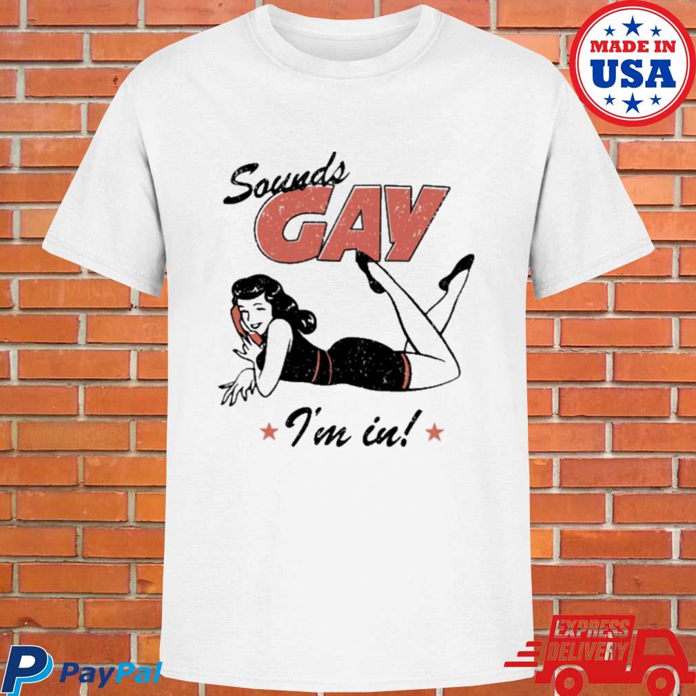 Official Sounds gay I'm in T-shirt