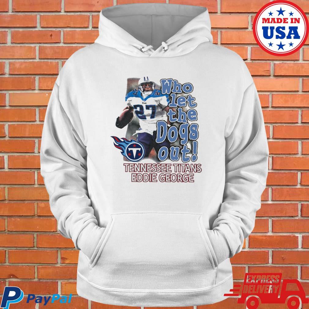 Who Let The Dogs Out Tennessee Titans Eddie George 2022 T-shirt