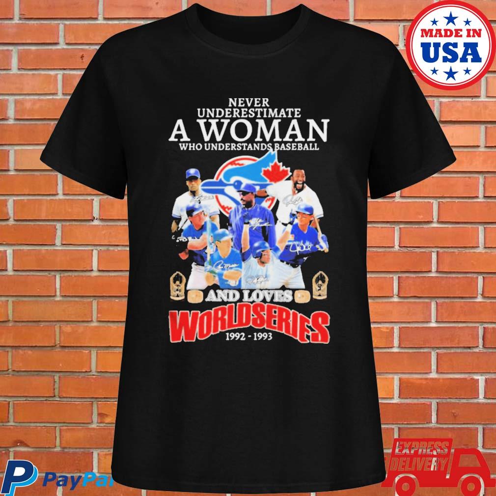 Never Underestimate A Woman Who Understands Baseball And Loves Toronto Blue  Jays T Shirt