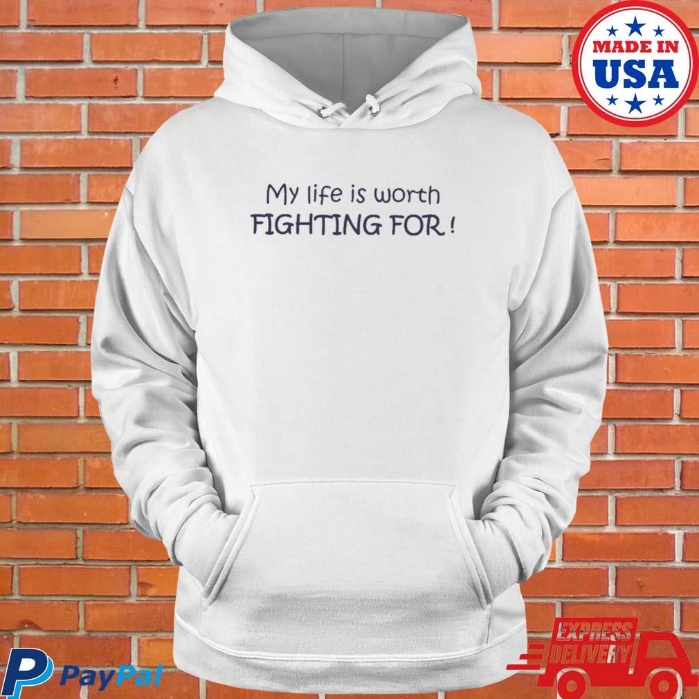 Official My life is worth fighting for T-s Hoodie