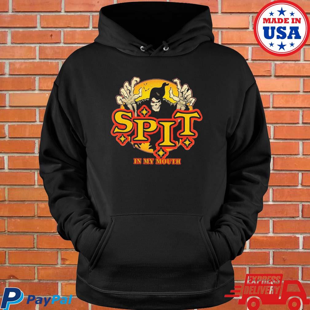 Official Spit in my mouth T-s Hoodie