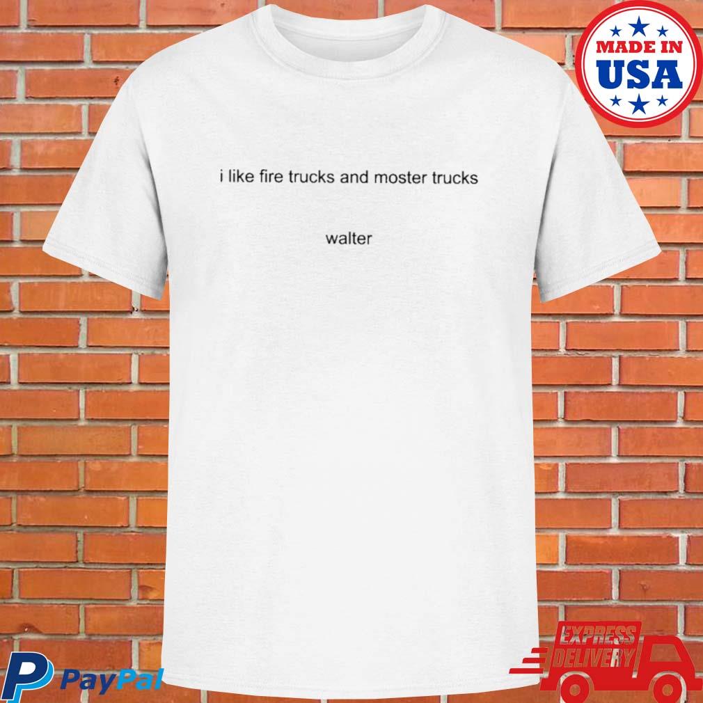 Official I like fire trucks and moster trucks walter T-shirt