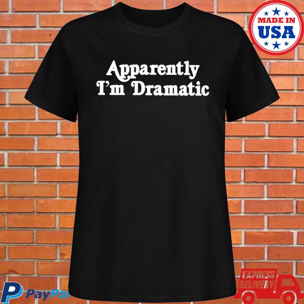 Official BrandI glanville wearing apparently I'm dramatic T-shirt, hoodie,  tank top, sweater and long sleeve t-shirt