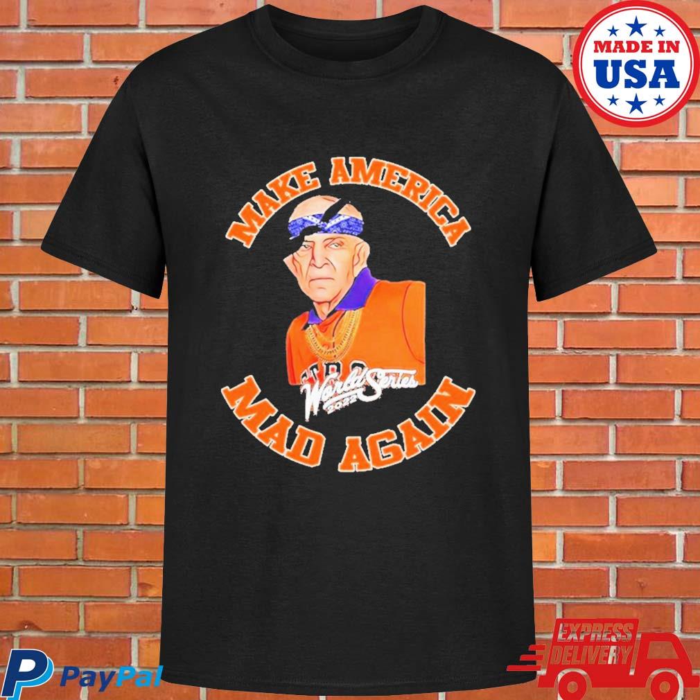 Houston Astros Make America Mad Again 2022 shirt, hoodie, sweater, long  sleeve and tank top