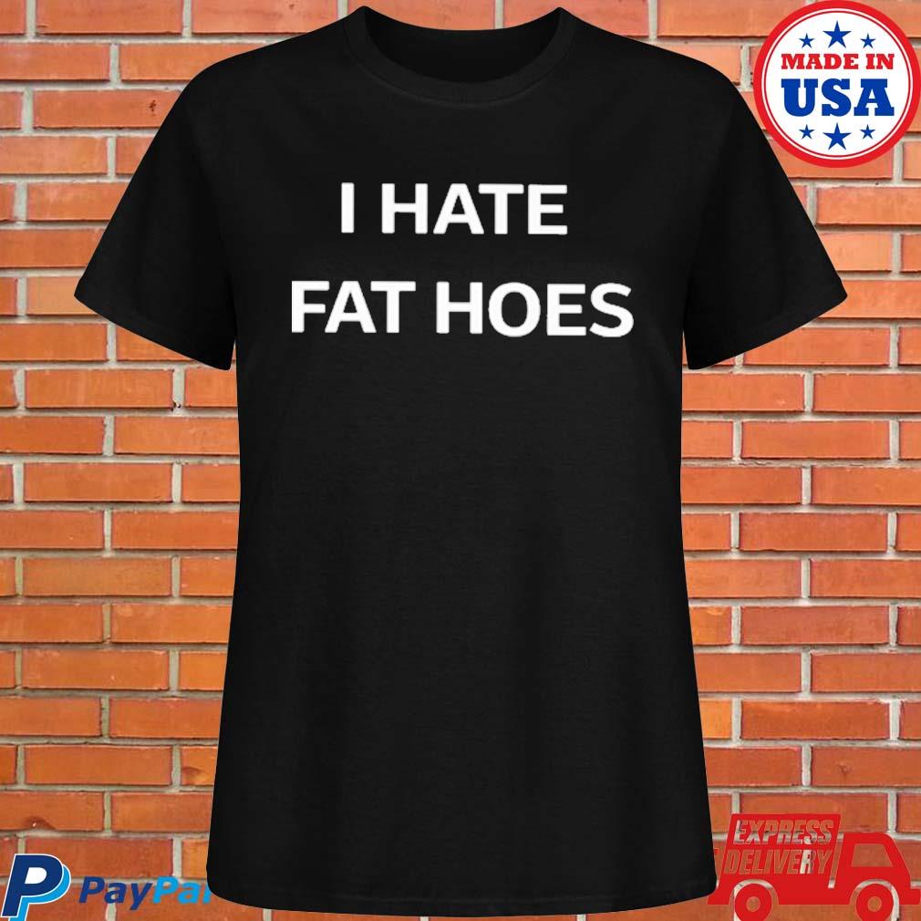 I Hate Fat Hoes Sweatshirt