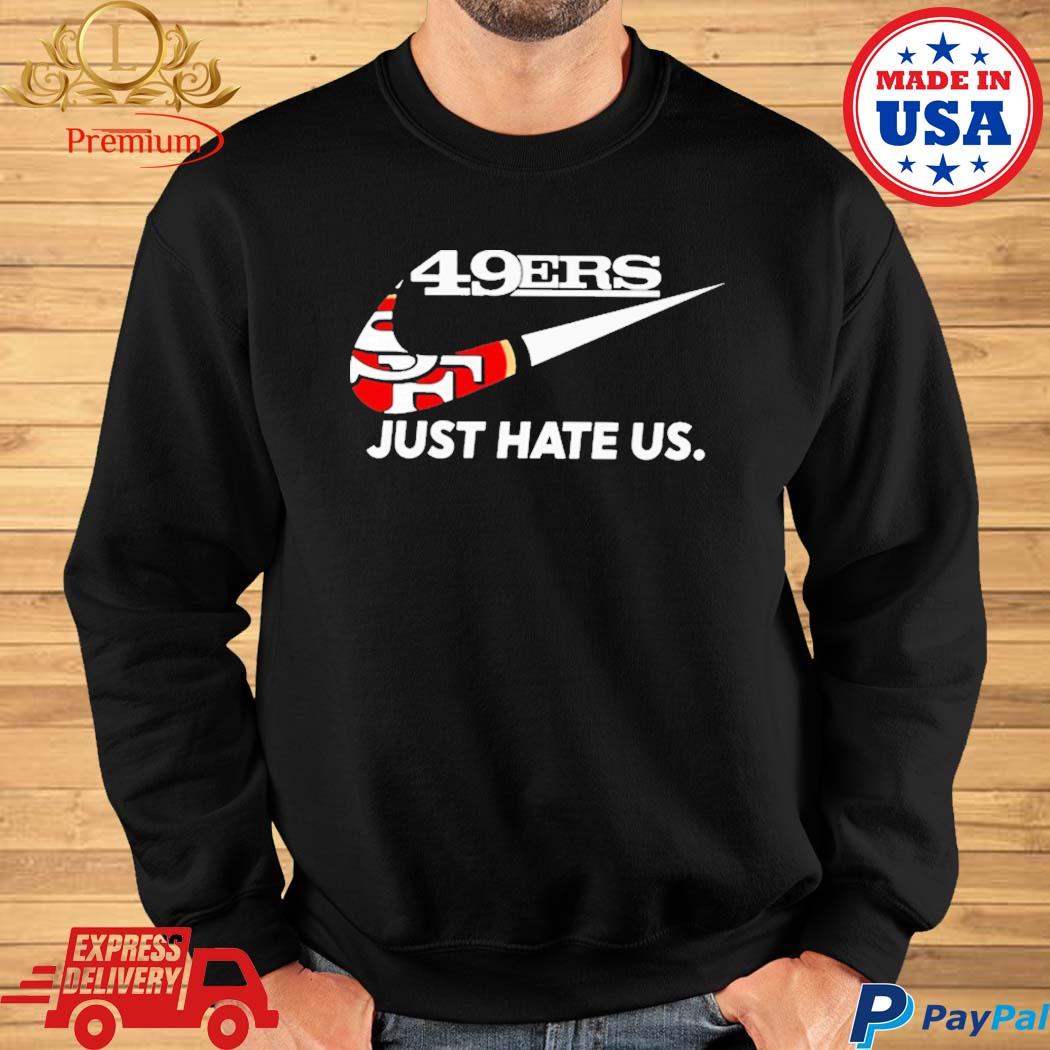 San francisco 49er just hate us shirt, hoodie, sweater, long