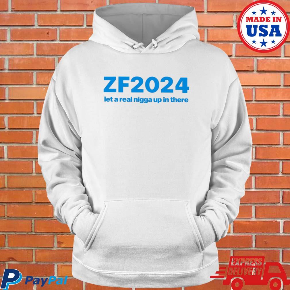 Official Zf2024 let a real nigga up in there T-s Hoodie