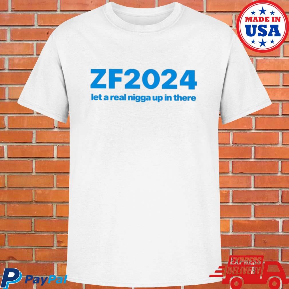 Official Zf2024 let a real nigga up in there T-shirt