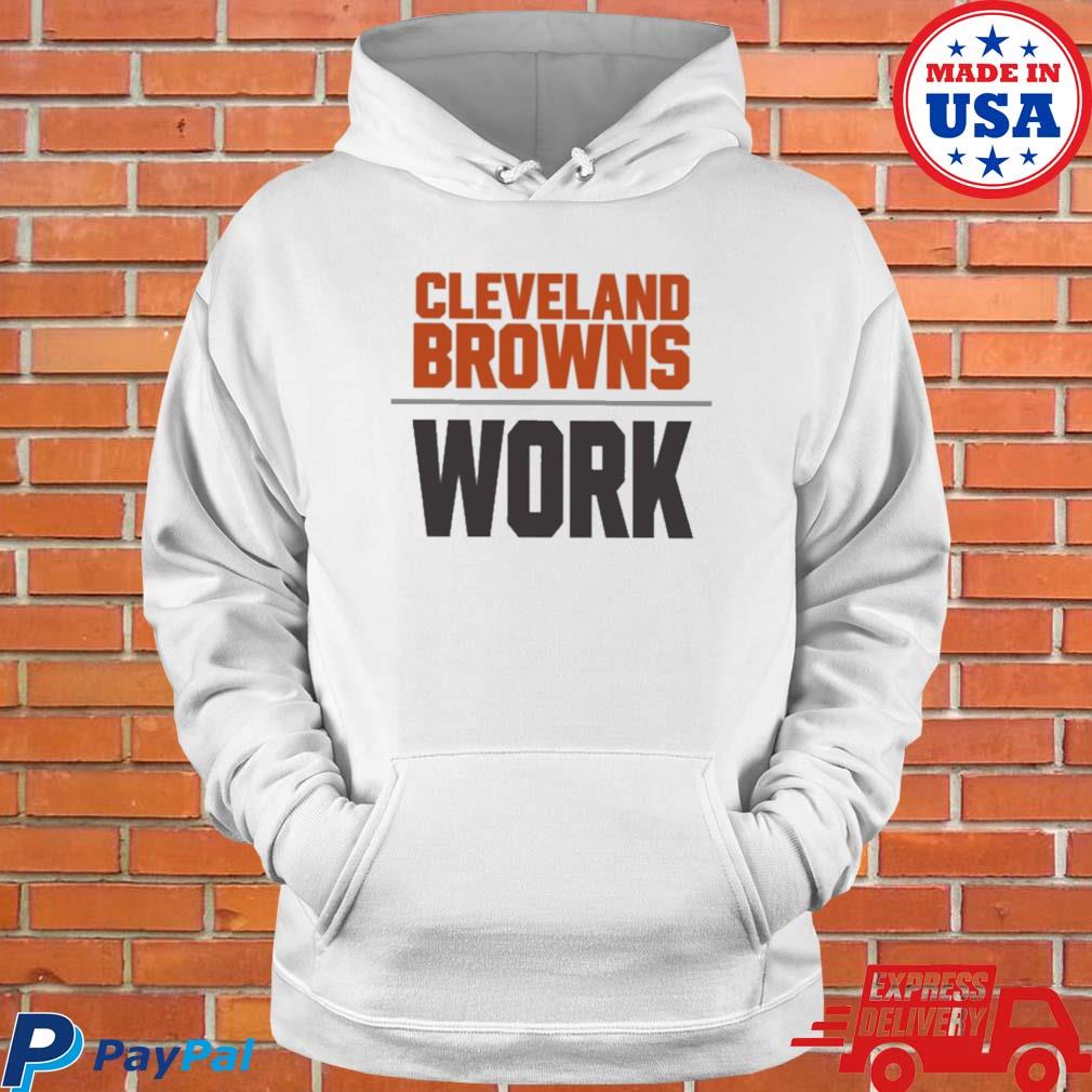 Official cleveland browns work T-shirt, hoodie, sweater, long sleeve and  tank top