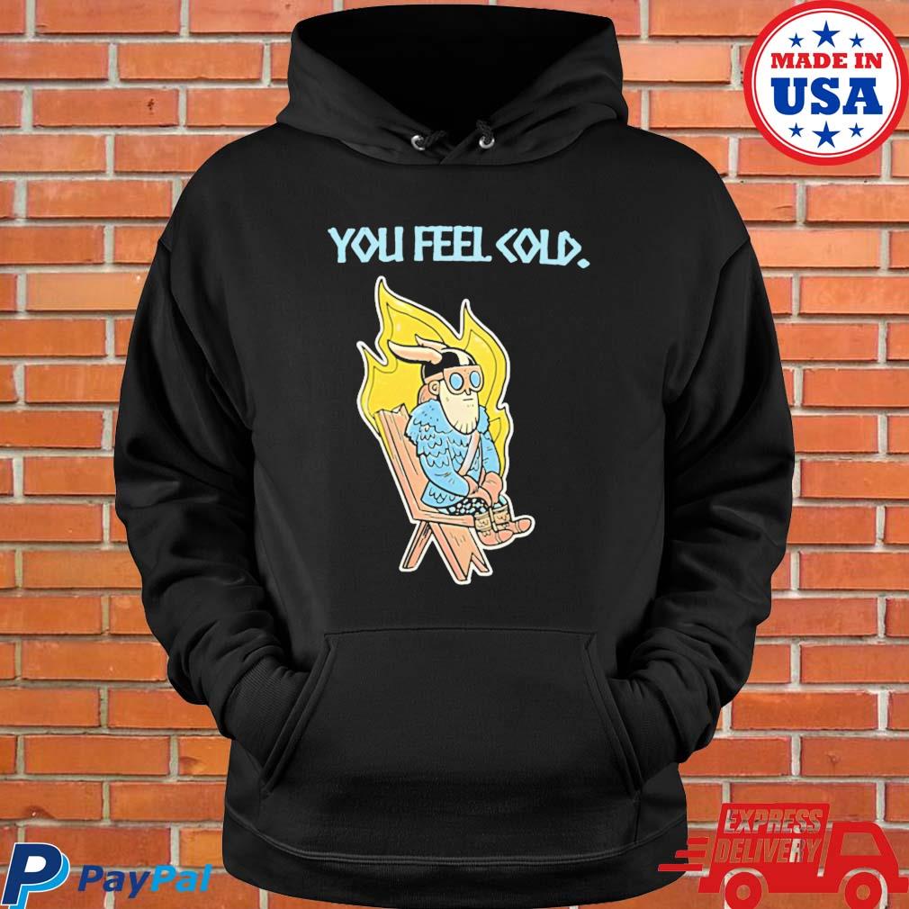 Official You feel cold valheim T-s Hoodie