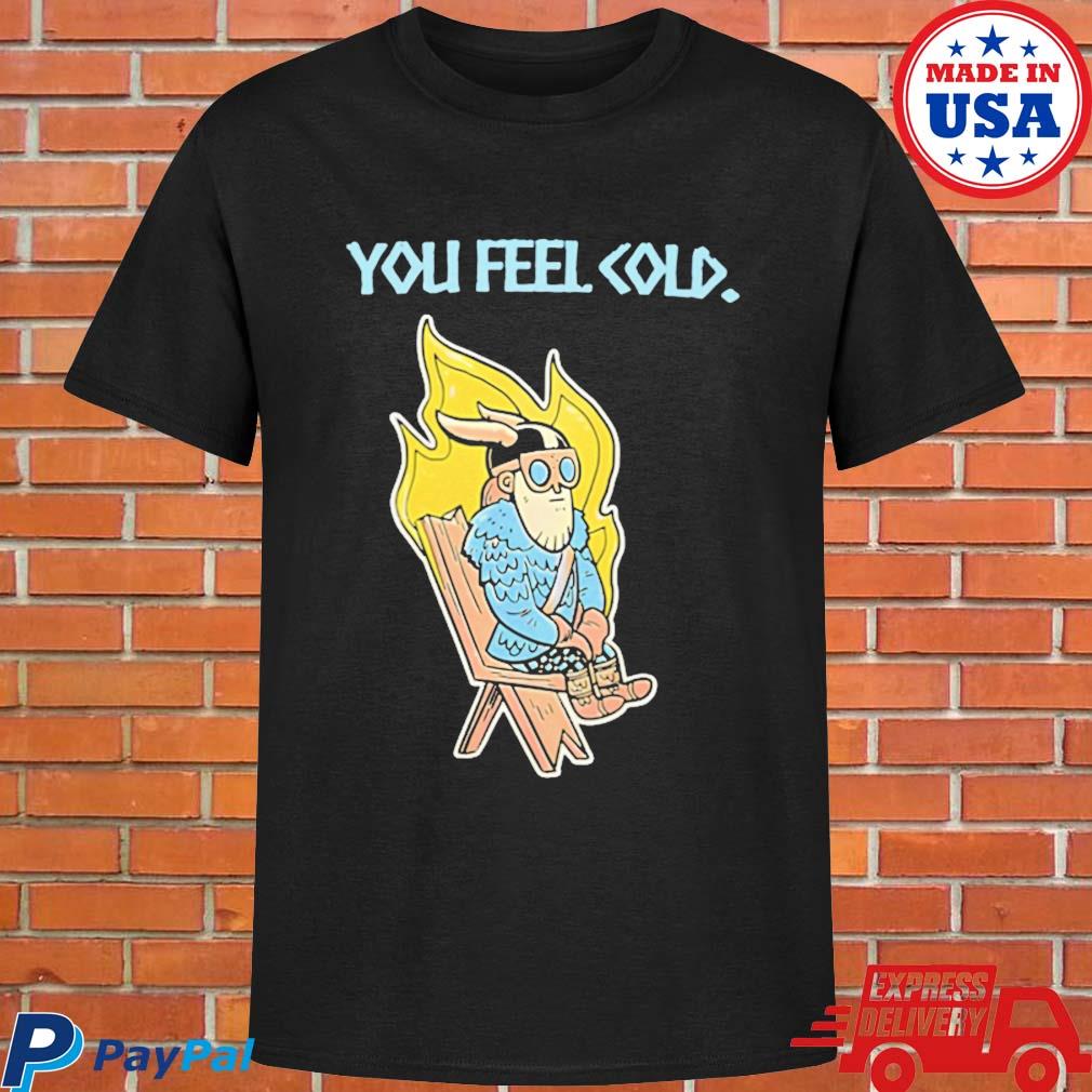Official You feel cold valheim T-shirt