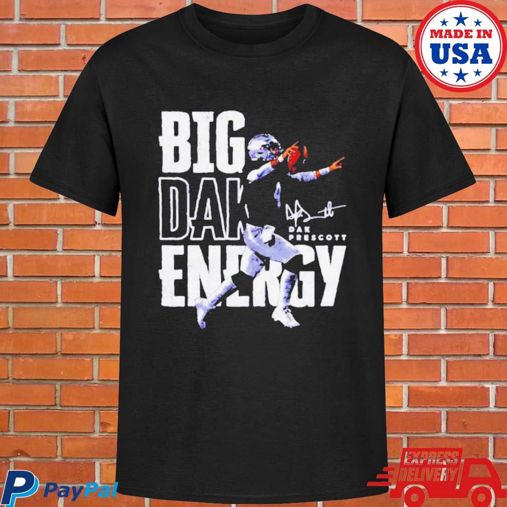 Premium Big Dak energy Dak Prescott Dallas Cowboys shirt, hoodie, sweater,  long sleeve and tank top