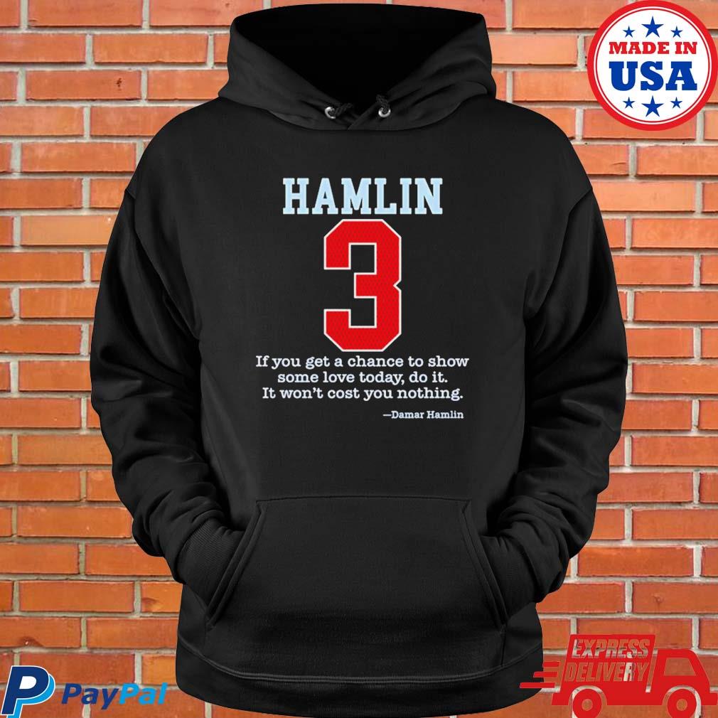 If you get a chace to show some love today do it 3 Damar Hamlin shirt,  hoodie, sweater, long sleeve and tank top