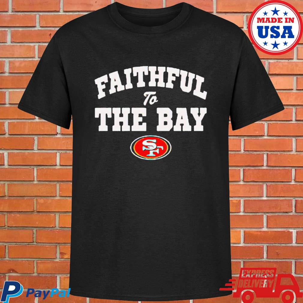 San Francisco 49ers Faithful To The Bay Shirt,Sweater, Hoodie, And Long  Sleeved, Ladies, Tank Top