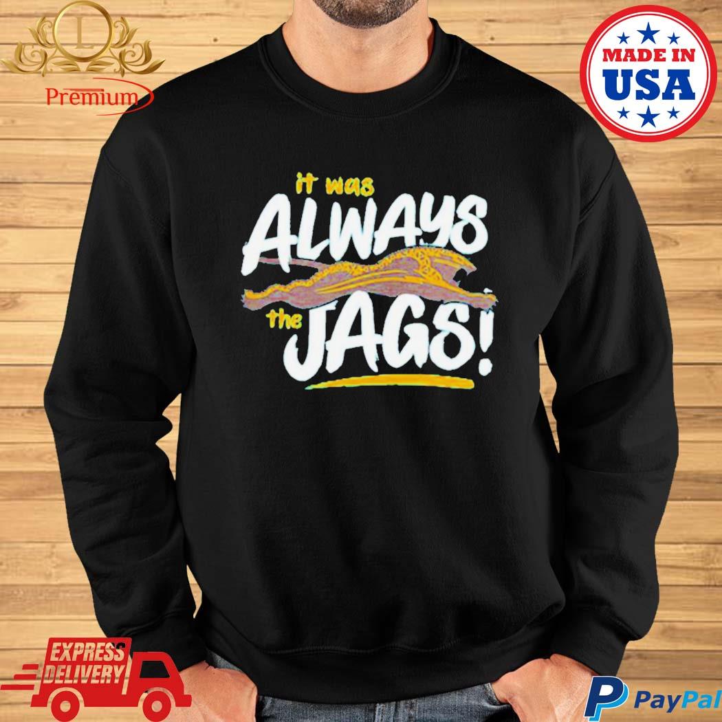 It Was Always The JAGS T-shirt, Jacksonville Jaguars Football T