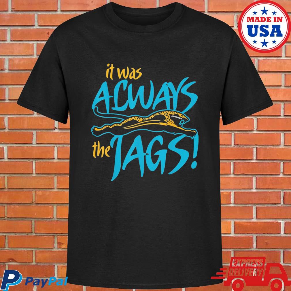 Official It was always the jaguars shirt, hoodie, sweater, long sleeve and  tank top