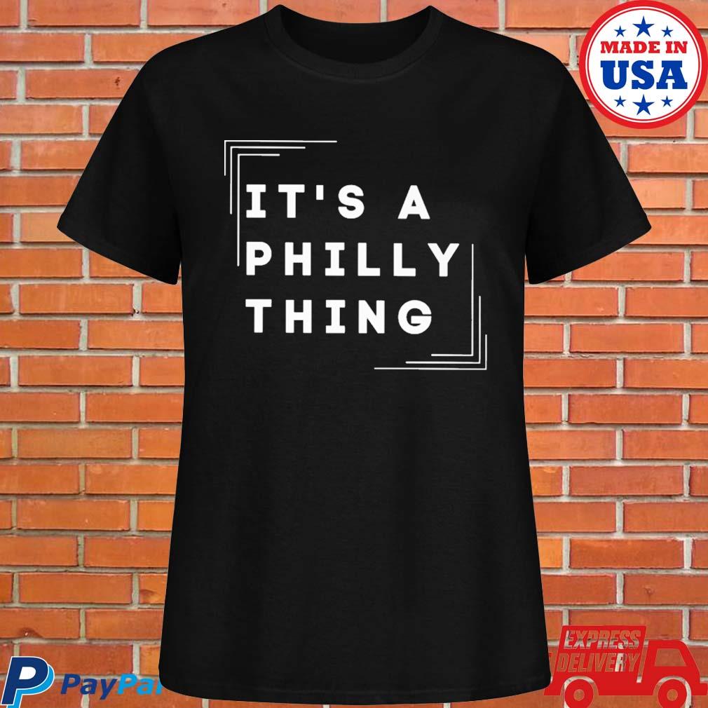 It's A Philly Thing Tshirt Its A Philadelphia Thing Fan 