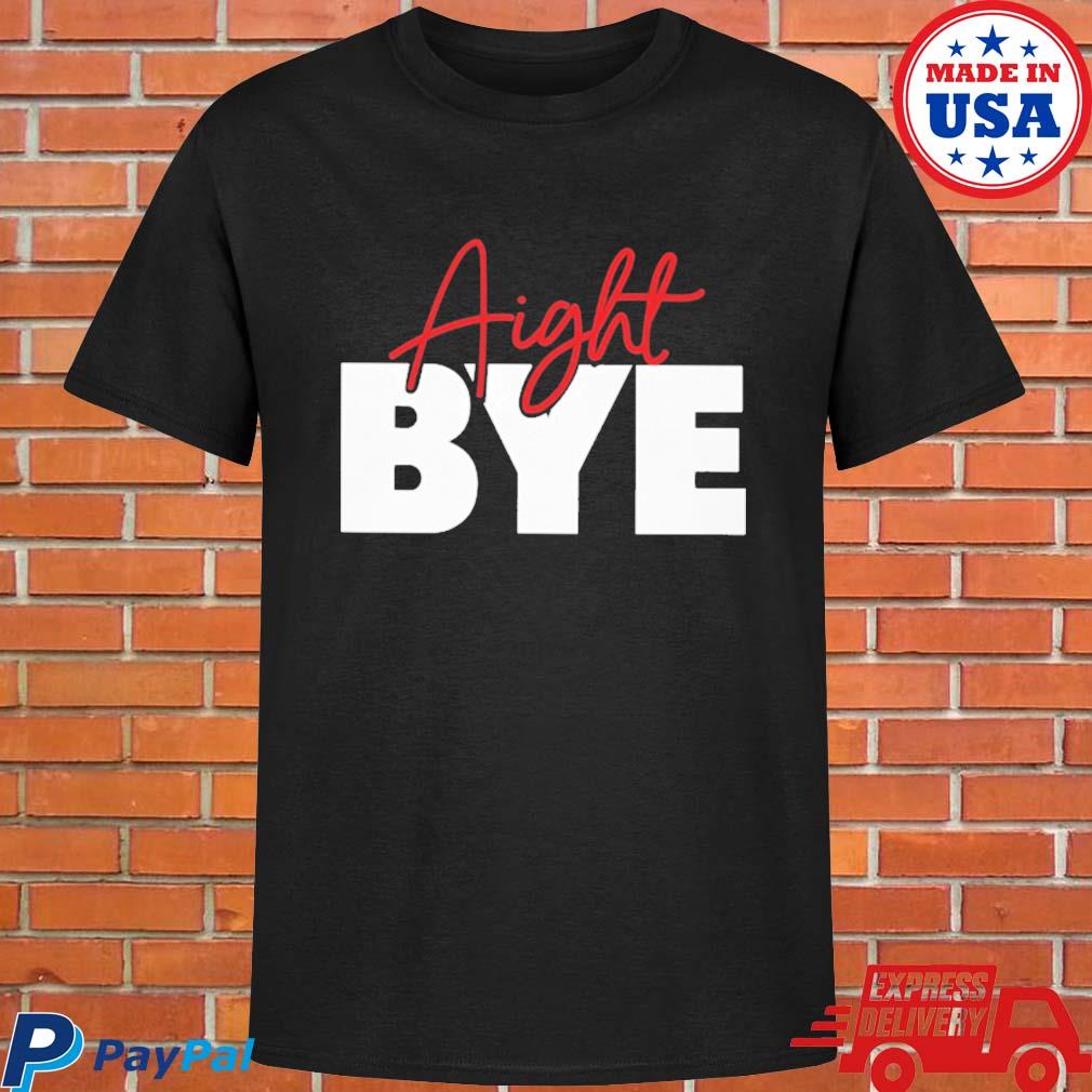 Official Aight Bye Shirt Kimmy's Kreations - Hnatee