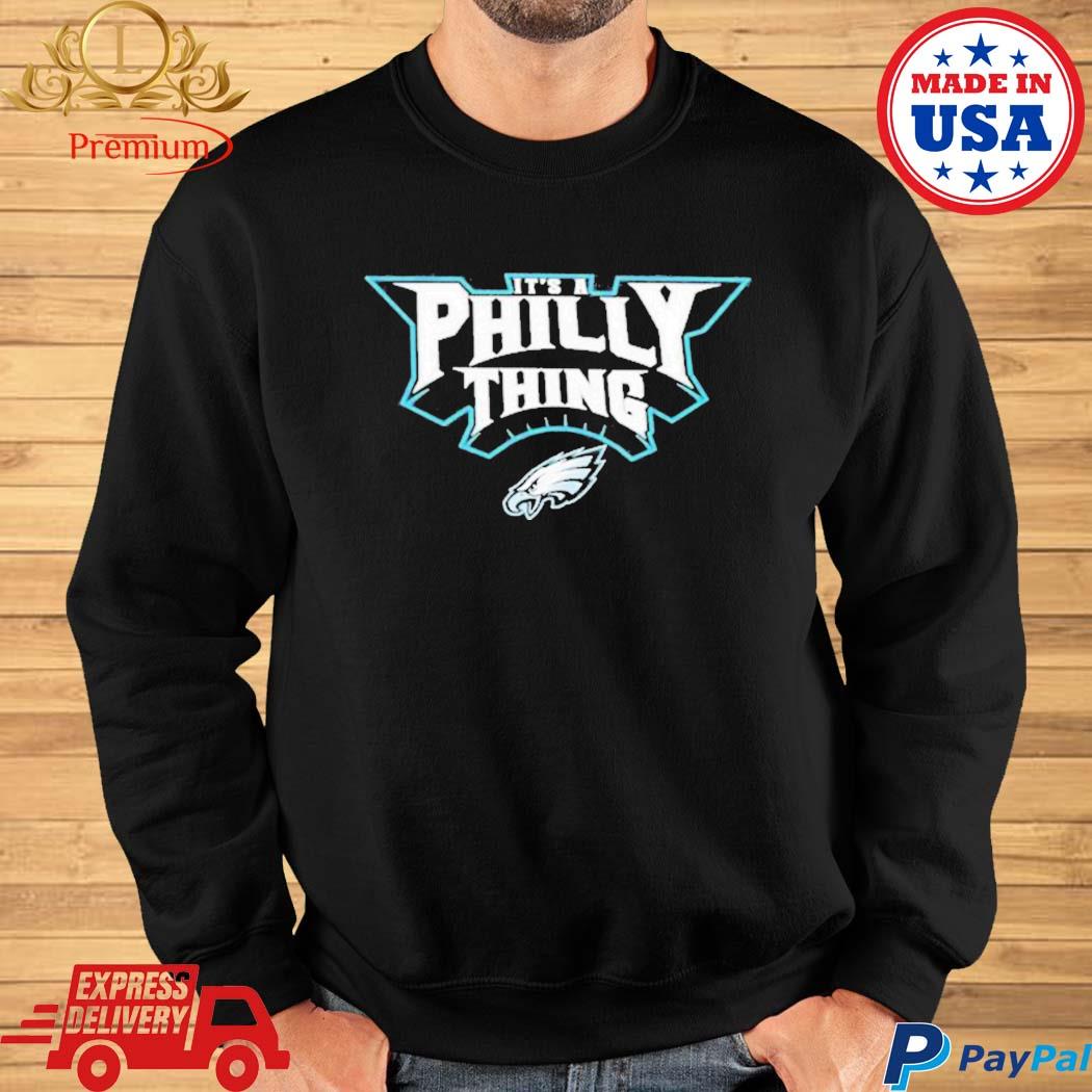 It's A Philly Thing Eagles Sweatshirt, hoodie, sweater, long sleeve and  tank top