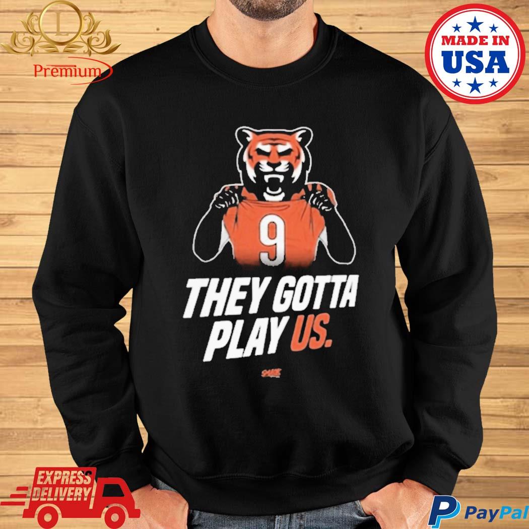 Official they gotta play us cincinnatI Football T-shirt, hoodie, tank top,  sweater and long sleeve t-shirt