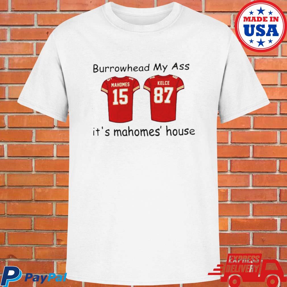 Official 2023 patrick mahomes and travis kelce burrowhead my ass it's mahomes' house T-shirt