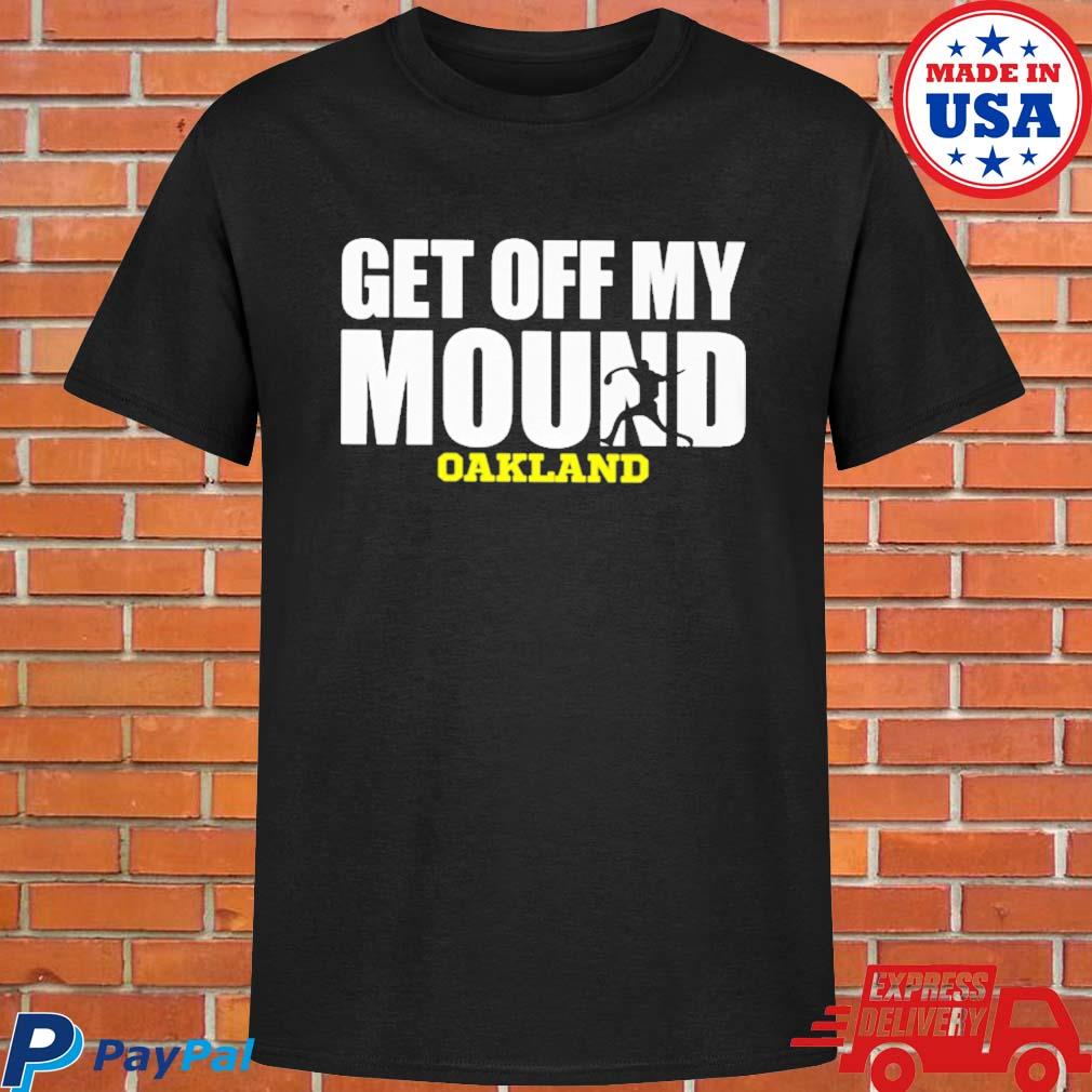 Official Get off my mound oakland T-shirt