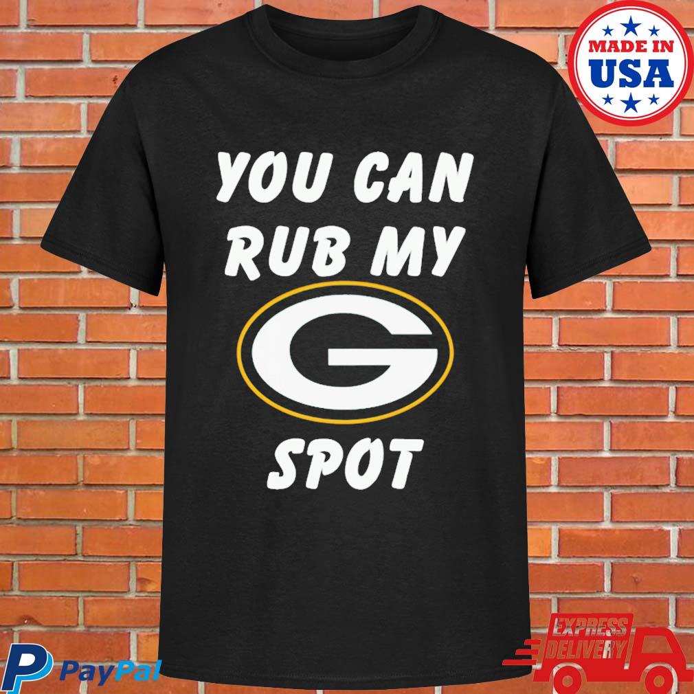 You can rub my spot Green Bay Packers shirt, hoodie, sweater, long sleeve  and tank top