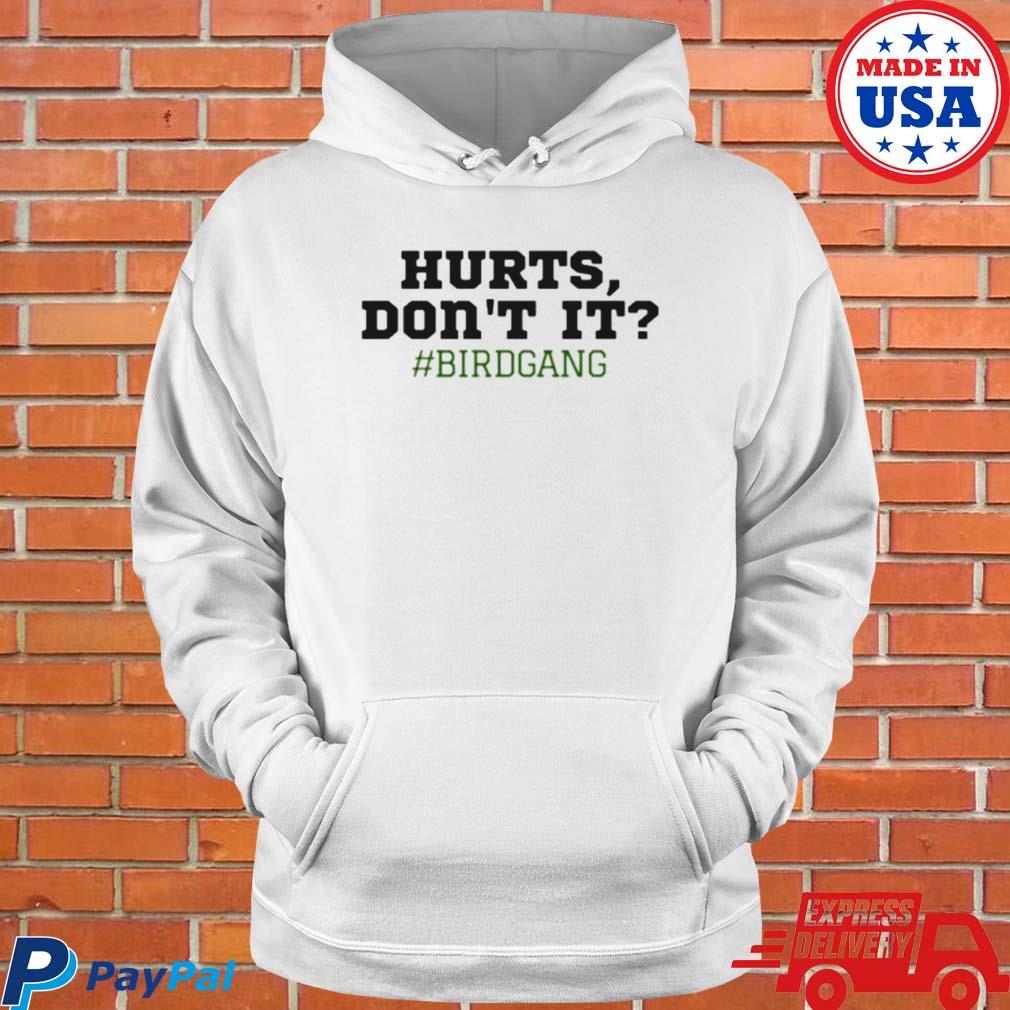 Hurts don't it philadelphia eagles shirt, hoodie, sweater, long sleeve and  tank top