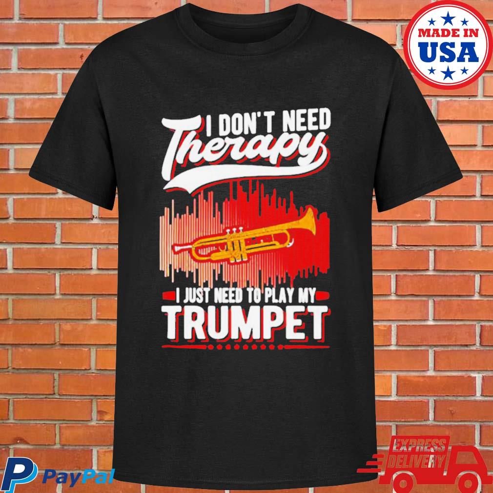 Official I don't need therapy I just need to play my trumpet T-shirt